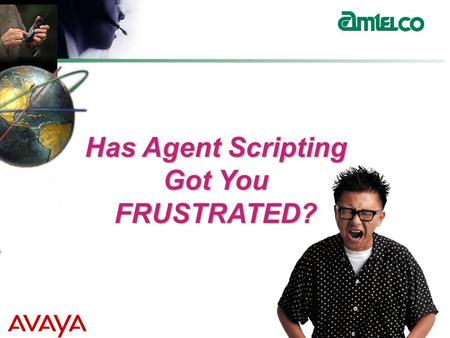 Has Agent Scripting Got You FRUSTRATED?. Agent Scripting Simplified!