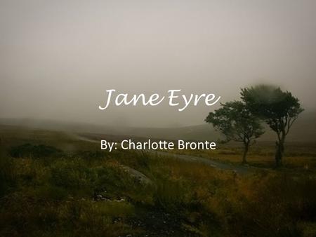 Jane Eyre By: Charlotte Bronte. The Novel Published in 1847. Charlotte Bronte published her novel under the name “Currer Bell” because women’s writing.