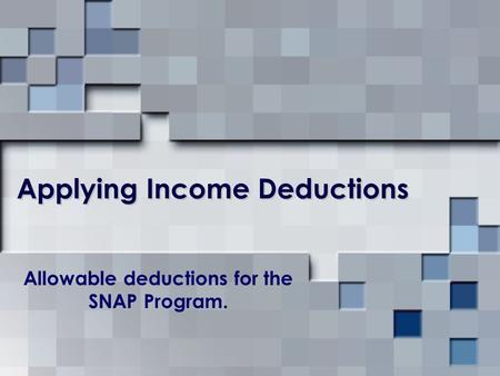 Applying Income Deductions Allowable deductions for the SNAP Program.