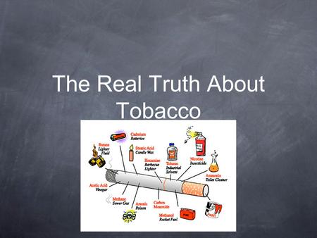 The Real Truth About Tobacco. How Smoking Could Affect Me. (PART I)Answer Questions 1&2. (Part II) After class activities PART I 1. List three facts you.