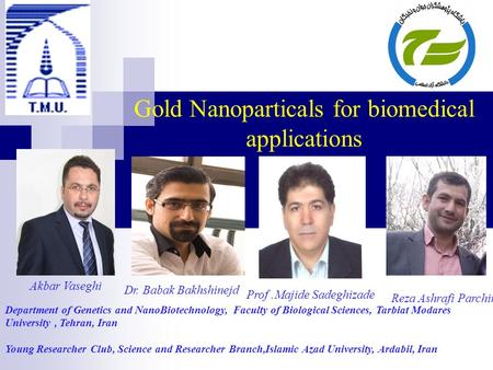 Gold Nanoparticals for biomedical applications Akbar Vaseghi Prof.Majide Sadeghizade Department of Genetics and NanoBiotechnology, Faculty of Biological.