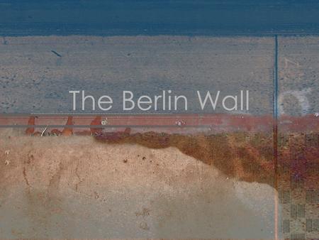 The Berlin Wall.