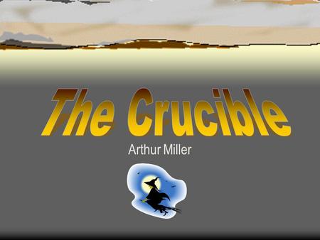 Arthur Miller John Proctor  Local farmer, stern, harsh- tongued. Hates hypocrisy. Husband of Elizabeth.