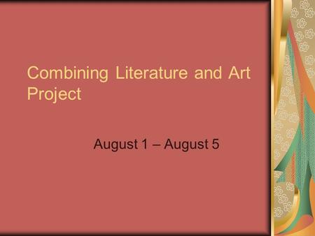 Combining Literature and Art Project August 1 – August 5.