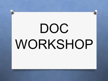 DOC WORKSHOP. STEP 1 Identify a faculty adviser. DEADLINE: end of the 2 nd semester.