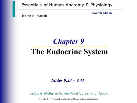 Essentials of Human Anatomy & Physiology Copyright © 2003 Pearson Education, Inc. publishing as Benjamin Cummings Slides 9.23 – 9.41 Seventh Edition Elaine.