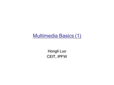 Multimedia Basics (1) Hongli Luo CEIT, IPFW. Topics r Image data type r Color Model : m RGB, CMY, CMYK, YUV, YIQ, YCbCr r Analog Video – NTSC, PAL r Digital.