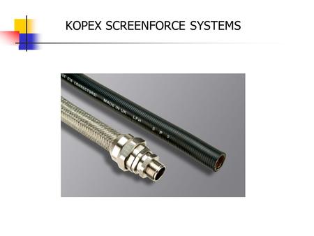 KOPEX SCREENFORCE SYSTEMS. Applications: 1. Nuclear power plants and installations. 2. Military applications, naval frigate refurbishment. 3. Military.