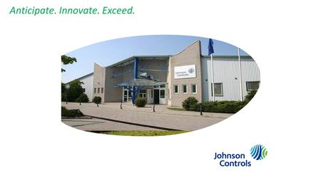 Anticipate. Innovate. Exceed.. Introduction Johnson Controls is a global leader in facility management, energy management and building systems technology.