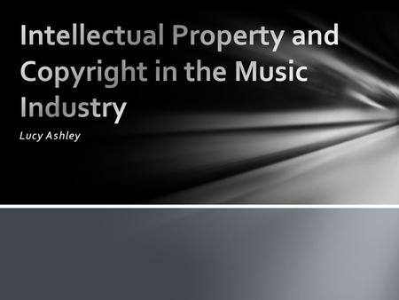 Lucy Ashley. Intellectual property is anything that isn’t tangible that was the result of a person or group using their own ideas. In the context of music,