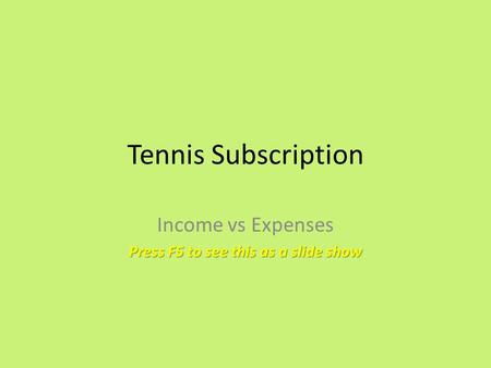 Tennis Subscription Income vs Expenses Press F5 to see this as a slide show.