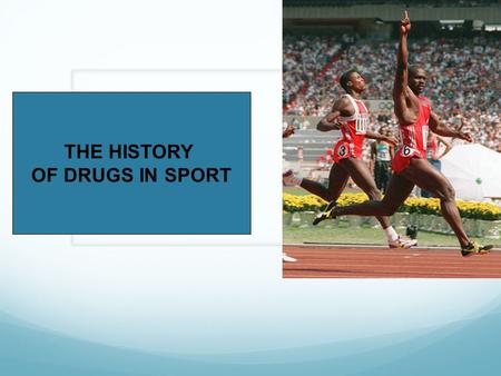 THE HISTORY OF DRUGS IN SPORT.