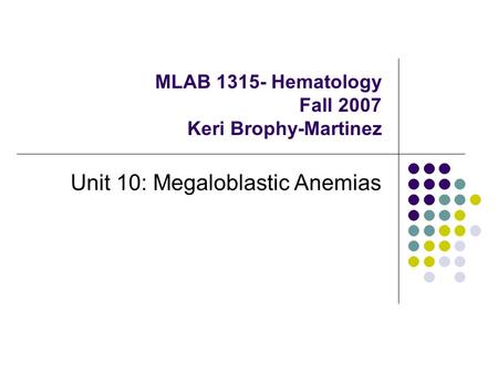 MLAB Hematology Fall 2007 Keri Brophy-Martinez