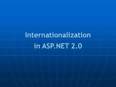 Internationalization in ASP.NET 2.0. SQL Server 2005 – Data Columns Use Unicode datatypes in: Table columns, CONVERT() and CAST() operations Use Unicode.