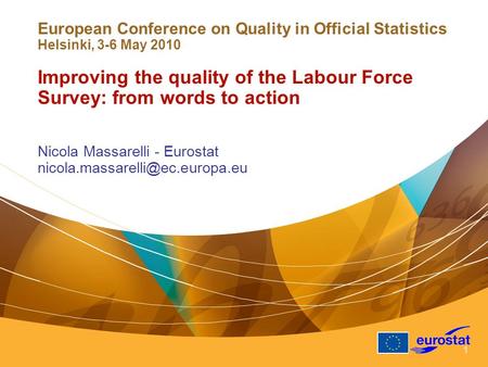 1 European Conference on Quality in Official Statistics Helsinki, 3-6 May 2010 Improving the quality of the Labour Force Survey: from words to action Nicola.