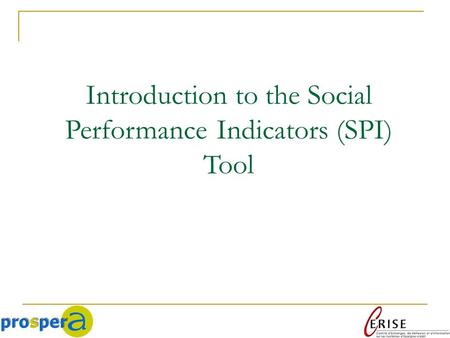 Introduction to the Social Performance Indicators (SPI) Tool.