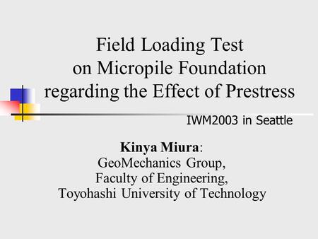 IWM2003 in Seattle Kinya Miura: GeoMechanics Group,