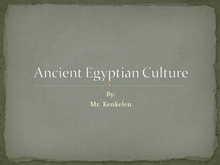 By: Mr. Kenkelen. Located: In North Africa South of the Mediterranean Sea Nile River: Longest river in the world flows through Provided fertile soil due.