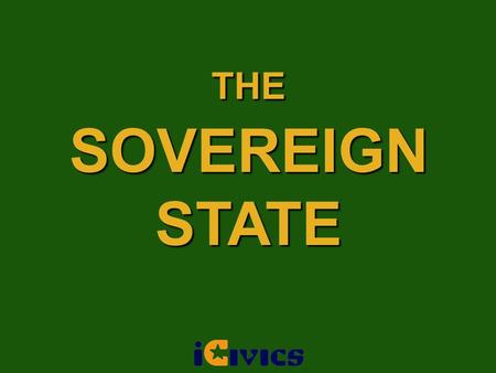 THESOVEREIGNSTATE. Features of a State Population a body of people, TerritorySovereigntyGovernment living in a defined space, with the power to make.