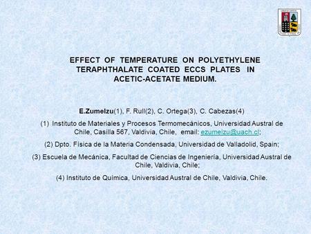 EFFECT OF TEMPERATURE ON POLYETHYLENE TERAPHTHALATE COATED ECCS PLATES IN ACETIC-ACETATE MEDIUM. E.Zumelzu(1), F. Rull(2), C. Ortega(3), C. Cabezas(4)