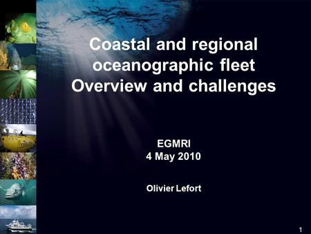 1 log Coastal and regional oceanographic fleet Overview and challenges EGMRI 4 May 2010 Olivier Lefort.