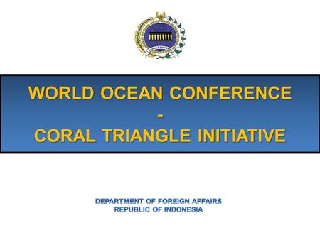 WORLD OCEAN CONFERENCE - CORAL TRIANGLE INITIATIVE.