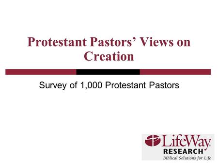 Protestant Pastors’ Views on Creation Survey of 1,000 Protestant Pastors.