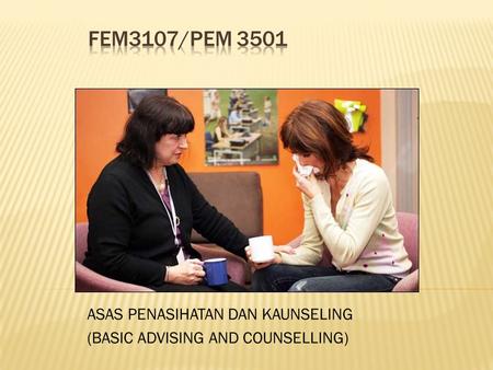 ASAS PENASIHATAN DAN KAUNSELING (BASIC ADVISING AND COUNSELLING)