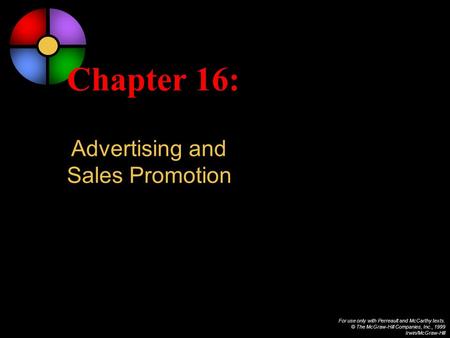 For use only with Perreault and McCarthy texts. © The McGraw-Hill Companies, Inc., 1999 Irwin/McGraw-Hill Chapter 16: Advertising and Sales Promotion.