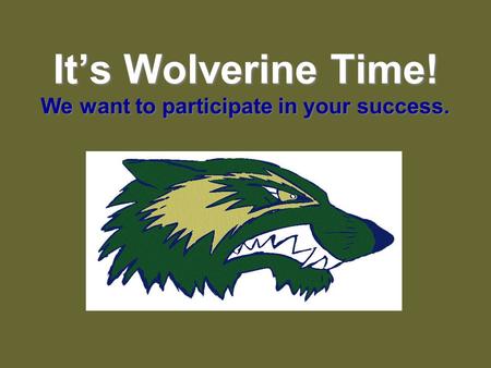 It’s Wolverine Time! We want to participate in your success.