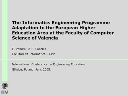 The Informatics Engineering Programme Adaptation to the European Higher Education Area at the Faculty of Computer Science of Valencia E. Vendrell & E.