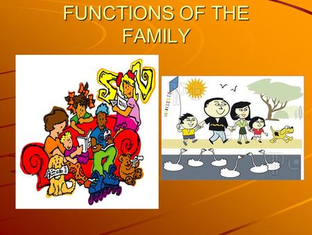 FUNCTIONS OF THE FAMILY. SOCIALIZATION Socialization is the process by which children learn to become human and adopt certain behaviour The early socialization.