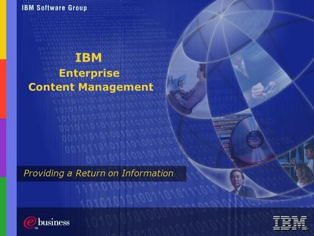 IBM Enterprise Providing a Return on Information Content Management.