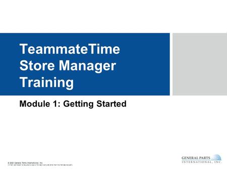 © 2008 General Parts International, Inc. Written permission is required to copy or forward to anyone other than the intended recipient. TeammateTime Store.