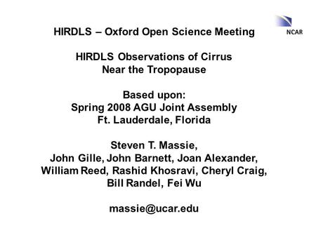 HIRDLS – Oxford Open Science Meeting HIRDLS Observations of Cirrus Near the Tropopause Based upon: Spring 2008 AGU Joint Assembly Ft. Lauderdale, Florida.