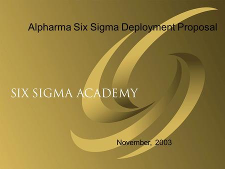 Alpharma Six Sigma Deployment Proposal November, 2003.