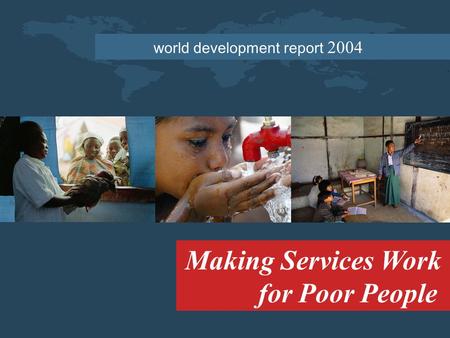 World development report 2004 Making Services Work for Poor People.