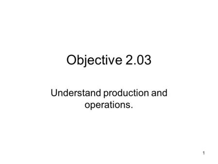 Understand production and operations.