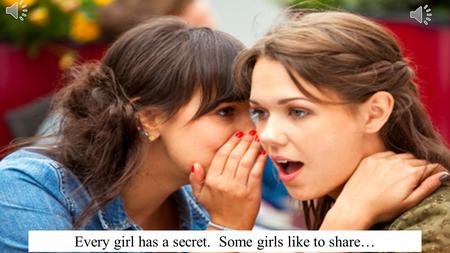 Every girl has a secret. Some girls like to share…