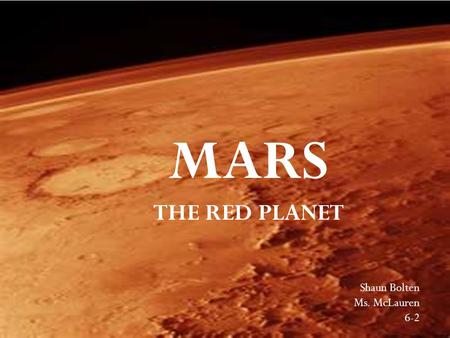 MARS THE RED PLANET Shaun Bolten Ms. McLauren 6-2.