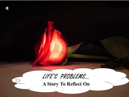 1 LIFE’S PROBLEMS… A Story To Reflect On. 2 As I jumped off from the 11 th Floor of the building … I saw the known loving couple in the 10 th Floor hitting.