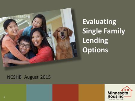 1 Evaluating Single Family Lending Options NCSHB August 2015.