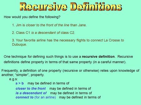 How would you define the following? 1. Jim is closer to the front of the line than Jane. 2. Class C1 is a descendant of class C2. 3. Your favorite airline.