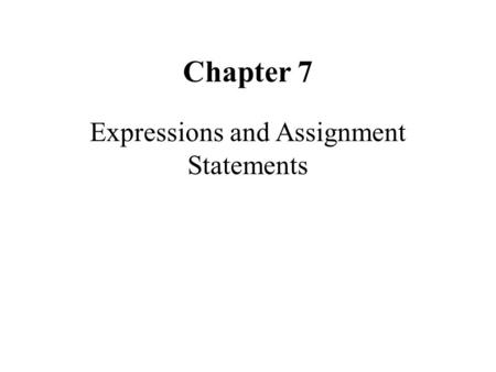 Chapter 7 Expressions and Assignment Statements. Outline Introduction Arithmetic Expressions Overloaded Operators Type Conversions Assignment Statements.