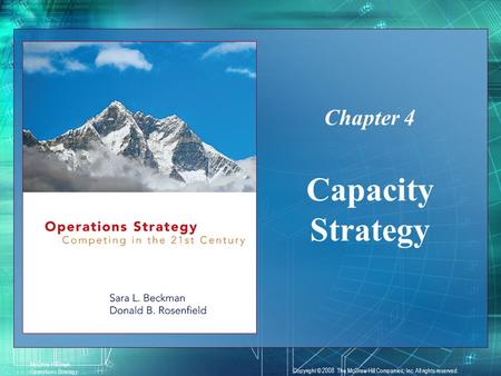 4-1 McGraw-Hill/Irwin Operations Strategy Copyright © 2008 The McGraw-Hill Companies, Inc. All rights reserved. Capacity Strategy Chapter 4.