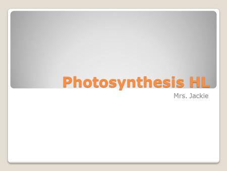 Photosynthesis HL Mrs. Jackie.