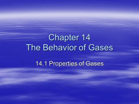 Chapter 14 The Behavior of Gases 14.1 Properties of Gases.