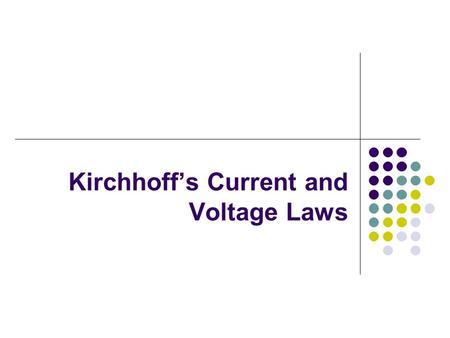 Kirchhoff’s Current and Voltage Laws. KCL (Kirchhoff’s Current Law) The sum of the currents entering a node equals the sum of the currents exiting a node.