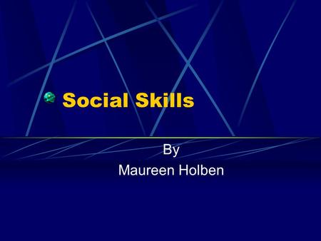 Social Skills By Maureen Holben.