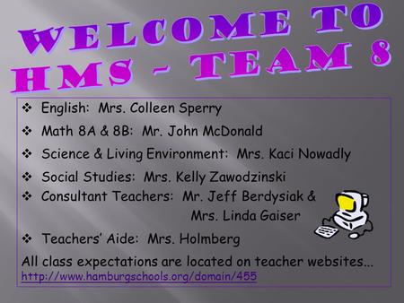  English: Mrs. Colleen Sperry  Math 8A & 8B: Mr. John McDonald  Science & Living Environment: Mrs. Kaci Nowadly  Social Studies: Mrs. Kelly Zawodzinski.